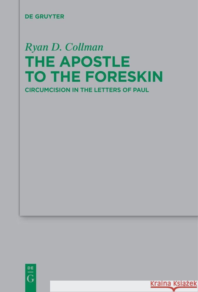 The Apostle to the Foreskin: Circumcision in the Letters of Paul Ryan D. Collman 9783111627991 de Gruyter