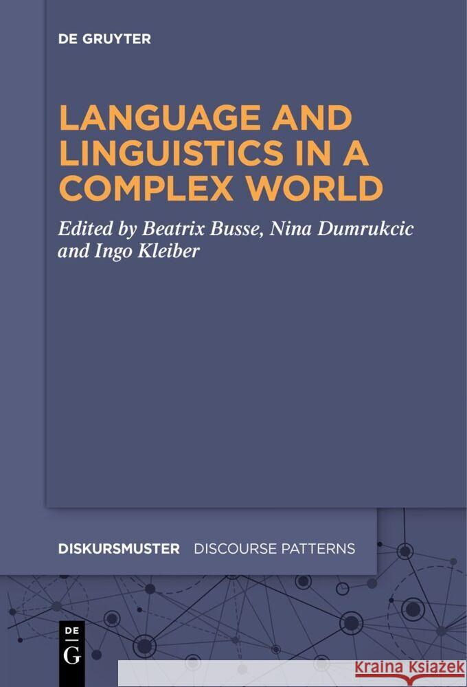 Language and Linguistics in a Complex World Beatrix Busse Nina Dumrukcic Ingo Kleiber 9783111628141