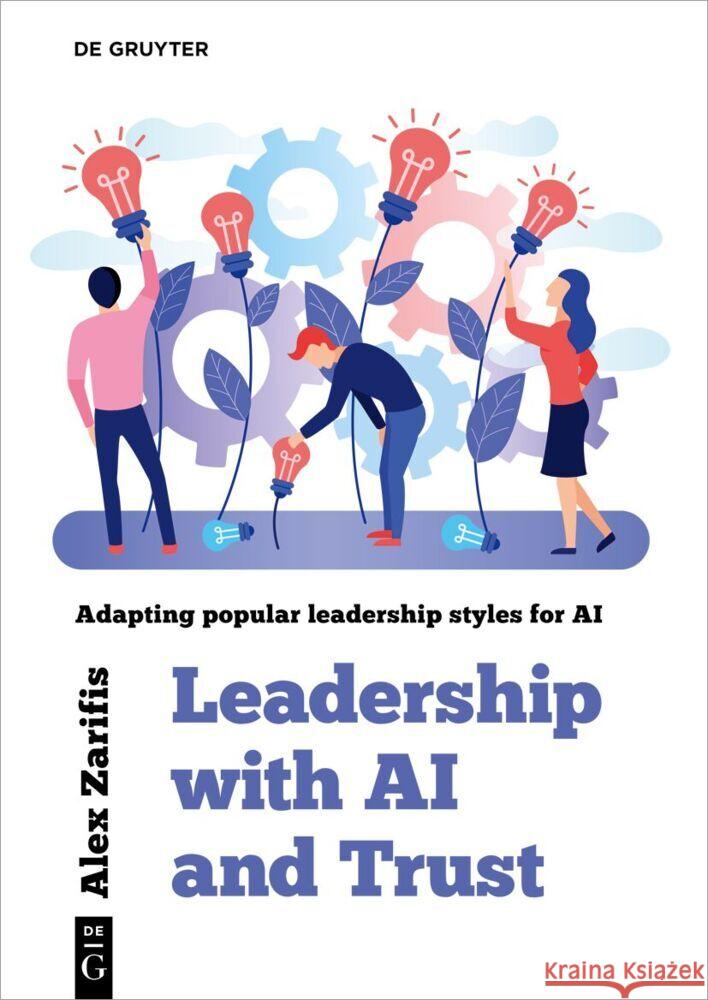 Leadership with AI and Trust: Adapting Popular Leadership Styles for AI Alex Zarifis 9783111630045