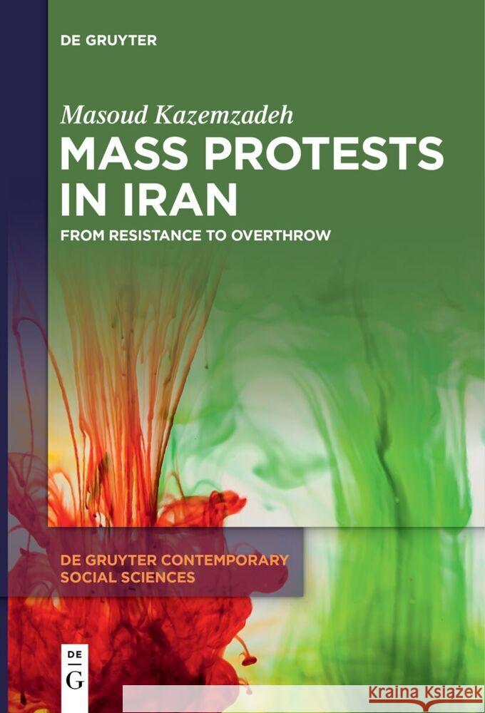 Mass Protests in Iran: From Resistance to Overthrow Masoud Kazemzadeh 9783111630984 de Gruyter