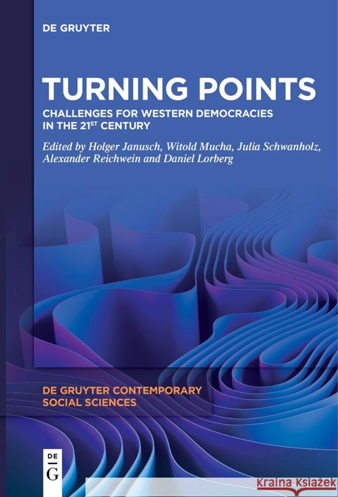 Turning Points: Challenges for Western Democracies in the 21st Century Holger Janusch Witold Mucha Julia Schwanholz 9783111631035 de Gruyter