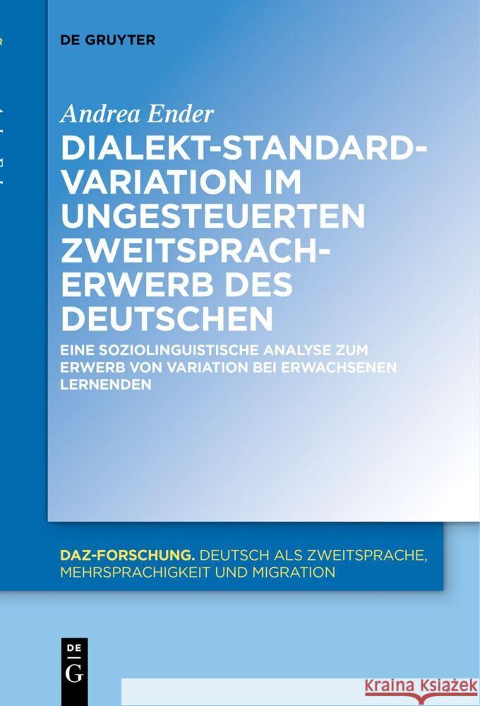 Dialekt-Standard-Variation im ungesteuerten Zweitspracherwerb des Deutschen Andrea Ender 9783111631158 de Gruyter