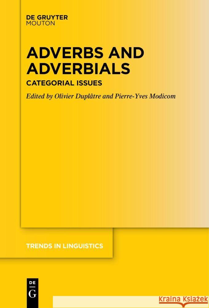 Adverbs and Adverbials: Categorial Issues Olivier Dupl?tre Pierre-Yves Modicom 9783111631776 de Gruyter Mouton