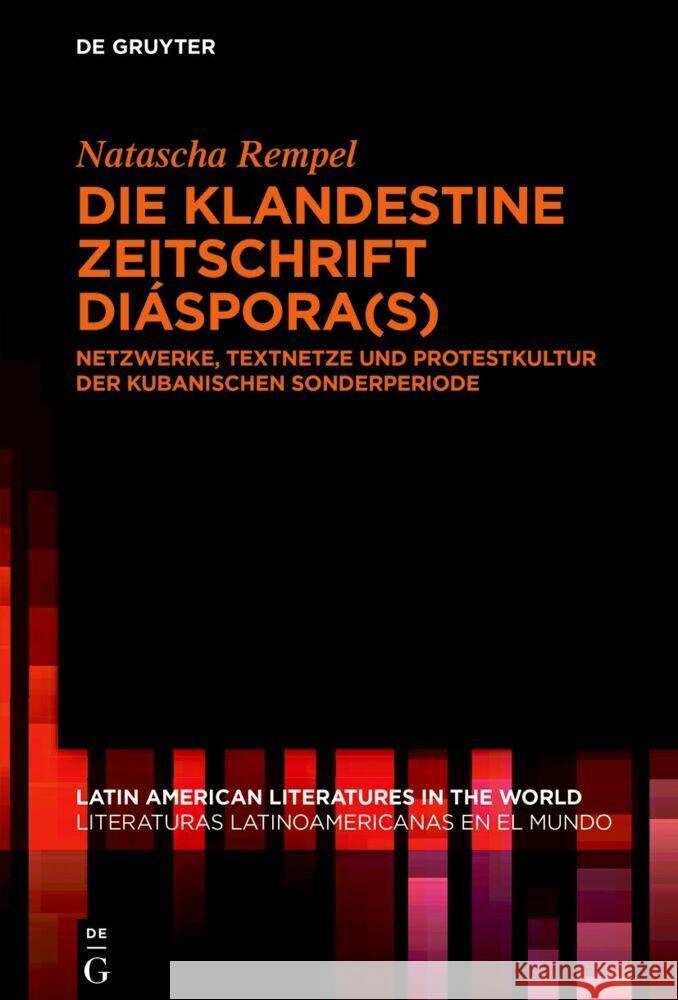 Die Klandestine Zeitschrift Di?spora(s): Netzwerke, Textnetze Und Protestkultur Der Kubanischen Sonderperiode Natascha Rempel 9783111636733 de Gruyter
