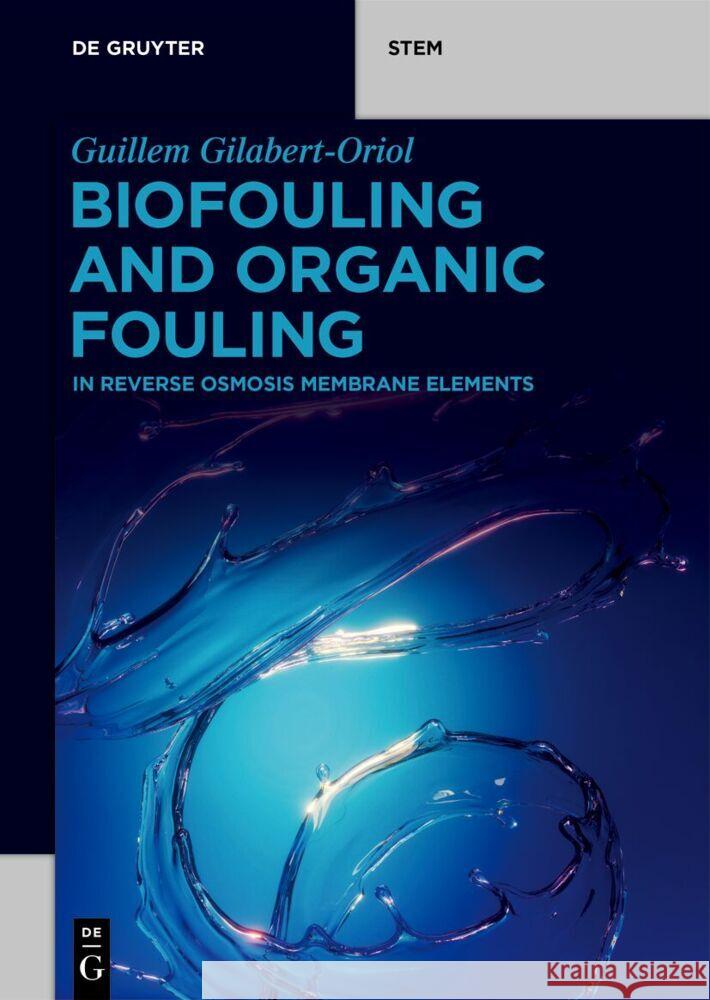 Biofouling and Organic Fouling: In Reverse Osmosis Membrane Elements Guillem Gilabert-Oriol 9783111637365 de Gruyter