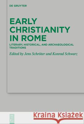 Early Christianity in Rome: Literary, Historical, and Archaeological Traditions Jens Schr?ter 9783111645643 de Gruyter