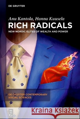 Rich Radicals: New Nordic Elites of Wealth and Power Anu Kantola Hanna Kuusela 9783111650210 de Gruyter