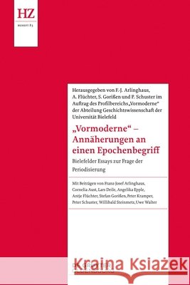 'Vormoderne' - Ann?herungen an Einen Epochenbegriff: Bielefelder Essays Zur Frage Der Periodisierung Profilbereich 'Vormoderne' Der Fakult?t  Franz-Josef Arlinghaus Antje Fl?chter 9783111657837 de Gruyter Oldenbourg