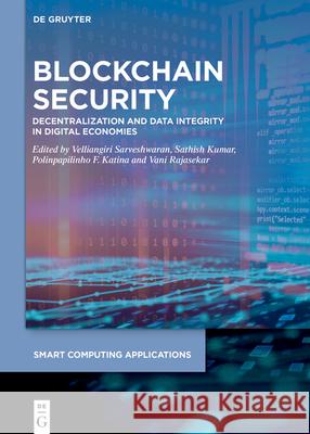 Blockchain Security: Decentralization and Data Integrity in Digital Economies Velliangiri Sarveshwaran Sathish Kumar Polinpapilinho F. Katina 9783111660646 de Gruyter