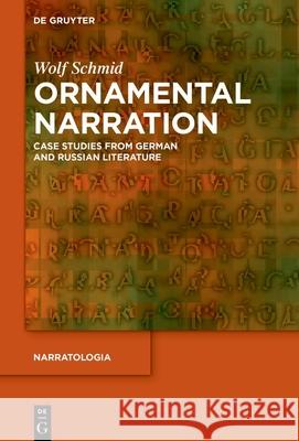 Ornamental Narration: Case Studies from German and Russian Literature Wolf Schmid 9783111664743