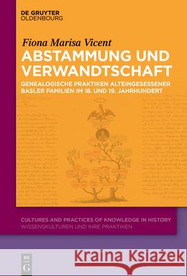 Abstammung Und Verwandtschaft: Genealogische Praktiken Alteingesessener Basler Familien Um 1800 Und 1900 Fiona Marisa Vicent 9783111680255 de Gruyter Oldenbourg