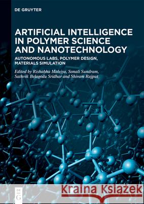 Artificial Intelligence in Polymer Science and Nanotechnology: Autonomous Labs, Polymer Design, Materials Simulation Rishabha Malviya Sonali Sundram Sathvik Belagodu Sridhar 9783111681825 de Gruyter