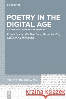 Poetry in the Digital Age: An Interdisciplinary Handbook Claudia Benthien Vadim Keylin Henrik Wehmeier 9783111694061 de Gruyter