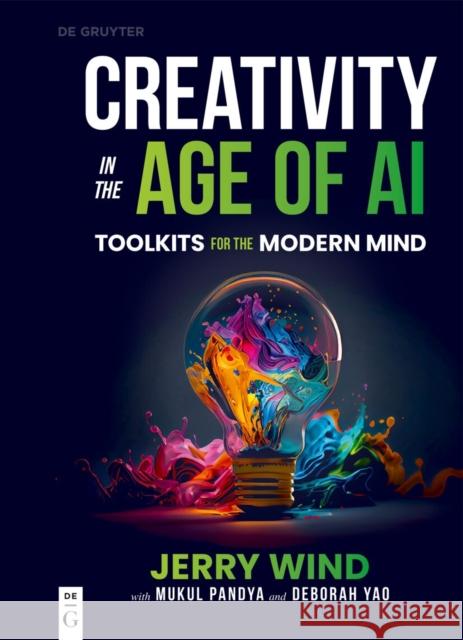 Creativity in the Age of AI: Toolkits for the Modern Mind Deborah Yao 9783111698106 de Gruyter