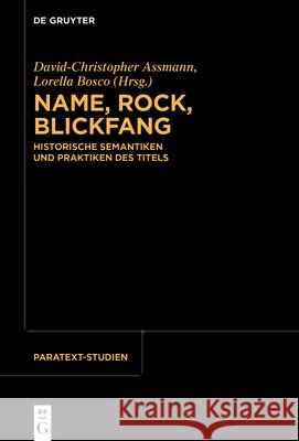 Name, Rock, Blickfang: Historische Semantiken Und Praktiken Des Titels David-Christopher Assmann Lorella Bosco 9783111708935 de Gruyter