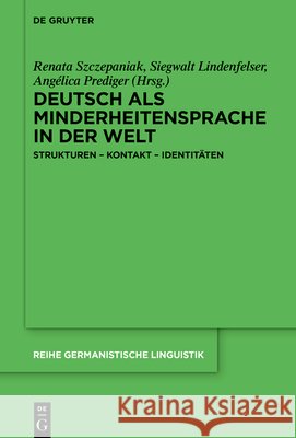 Deutsch ALS Minderheitensprache in Der Welt: Strukturen - Kontakt - Identit?ten Renata Szczepaniak Siegwalt Lindenfelser Ang?lica Prediger 9783111709208 de Gruyter