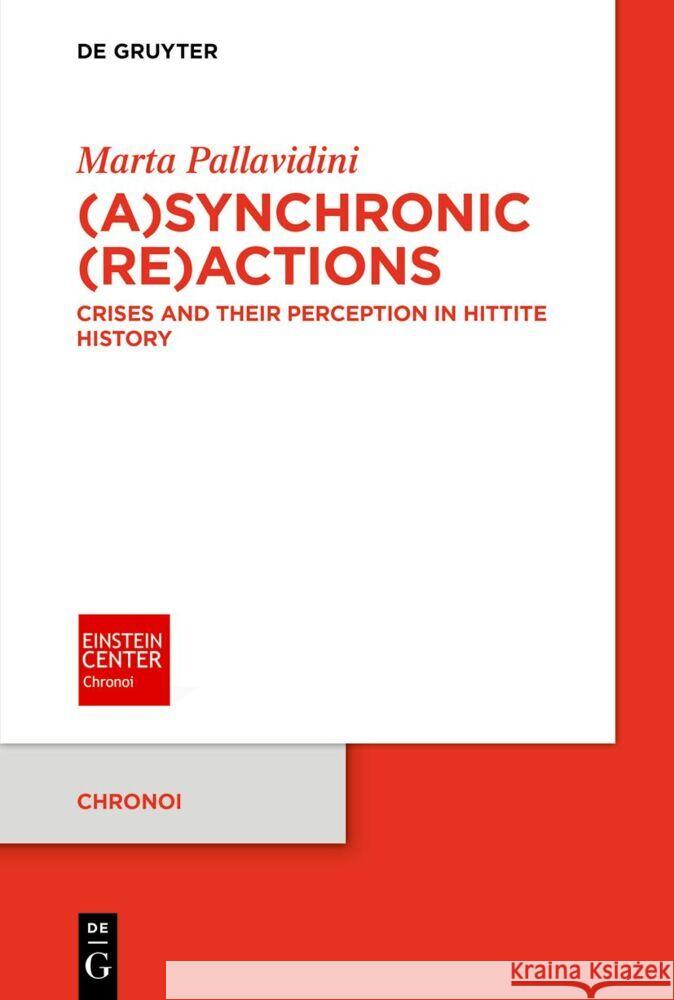 (A)Synchronic (Re)Actions: Crises and Their Perception in Hittite History Marta Pallavidini 9783111712123 de Gruyter