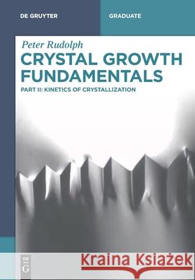 Crystal Growth Fundamentals Peter Rudolph Peter Rudolph 9783111714165