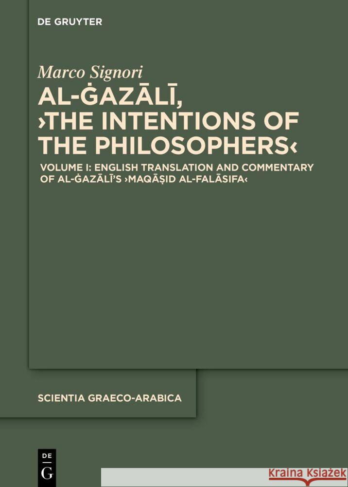English Translation and Commentary of Al-Ġazālī's >Maqāṣid Al-Falāsifa Marco Signori 9783111735719 de Gruyter