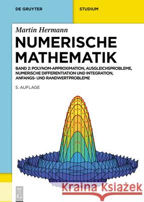 Numerische Mathematik: Polynom-Approximation, Ausgleichsprobleme, Numerische Differentiation Und Integration, Anfangs- Und Randwertprobleme Martin Hermann 9783112205556 de Gruyter Oldenbourg