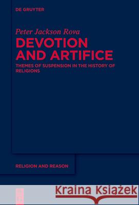 Devotion and Artifice: Themes of Suspension in the History of Religions Peter Jackso 9783112213605 de Gruyter