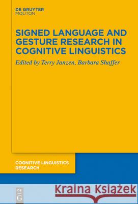 Signed Language and Gesture Research in Cognitive Linguistics Terry Janzen Barbara Shaffer 9783112213711 de Gruyter Mouton