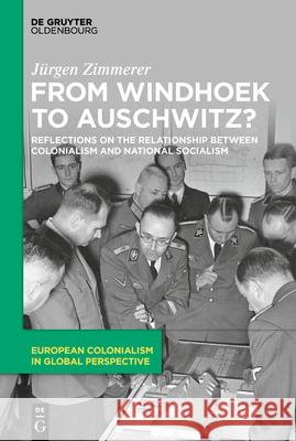 From Windhoek to Auschwitz?: Reflections on the Relationship Between Colonialism and National Socialism J?rgen Zimmerer 9783112213957 de Gruyter Oldenbourg