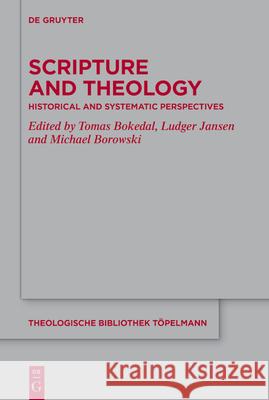 Scripture and Theology: Historical and Systematic Perspectives Tomas Bokedal Ludger Jansen Michael Borowski 9783112214046 de Gruyter