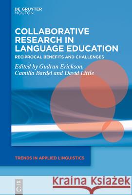 Collaborative Research in Language Education: Reciprocal Benefits and Challenges Gudrun Erickson Camilla Bardel David Little 9783112214176 de Gruyter Mouton