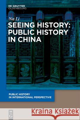 Seeing History: Public History in China Li Na 9783112214800 de Gruyter Oldenbourg