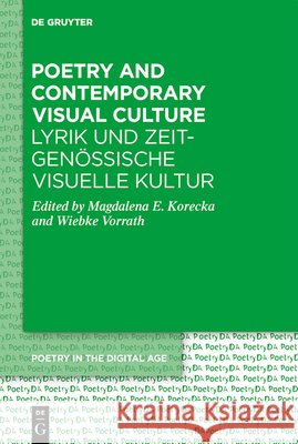 Poetry and Contemporary Visual Culture / Lyrik Und Zeitgen?ssische Visuelle Kultur Magdalena Elisabeth Korecka Wiebke Vorrath 9783112215401 de Gruyter