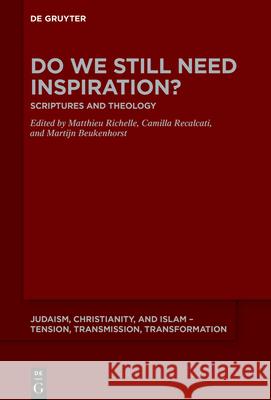 Do We Still Need Inspiration?: Scriptures and Theology Matthieu Richelle Camilla Recalcati Martijn Beukenhorst 9783112215425 de Gruyter
