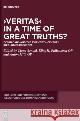 >Veritas: Dominicans and the Twentieth-Century Ideologies in Europe Claus Arnold Elias H. F?llenbach Anton Milh 9783112224106 de Gruyter