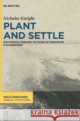 Plant and Settle: Eighteenth-Century Fictions of European Colonisation Nick Enright 9783112224489 de Gruyter