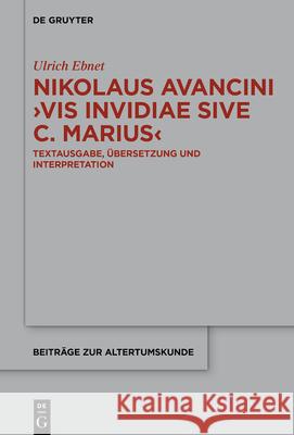 Nikolaus Avancini, >Vis Invidiae Sive C. Marius: Textausgabe, ?bersetzung Und Interpretation Ulrich Ebnet 9783112226278 de Gruyter