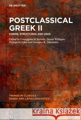Postclassical Greek II: Forms, Structures and Uses Giuseppina D Daniel K?lligan Panagiotis Filos 9783112227664 de Gruyter