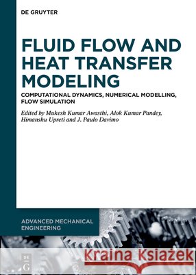 Fluid Flow and Heat Transfer Modeling: Computational Dynamics, Numerical Modelling, Flow Simulation Mukesh Kumar Awasthi Alok Kumar Pandey Himanshu Upreti 9783112230077