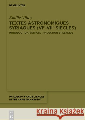 Textes Astronomiques Syriaques (Vie-Viie Si?cles): Introduction, ?dition, Traduction Et Lexique Emilie Villey 9783112241998 de Gruyter