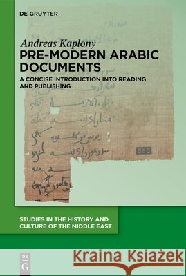 Pre-Modern Arabic Documents: A Concise Introduction Into Reading and Publishing Andreas Kaplony 9783112248133 de Gruyter