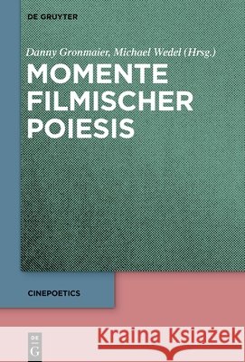 Momente Filmischer Poiesis Danny Gronmaier Michael Wedel 9783112248607 de Gruyter