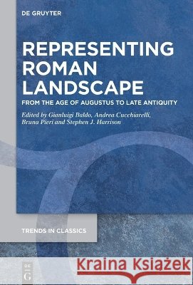 Representing Roman Landscape: From the Age of Augustus to Late Antiquity Baldo, Gianluigi, Cucchiarelli, Andrea, Pieri, Bruna 9783112259474 de Gruyter