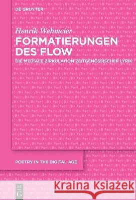 Formatierungen Des Flow: Die Mediale Zirkulation Zeitgen?ssischer Lyrik Henrik Wehmeier 9783112259771 de Gruyter