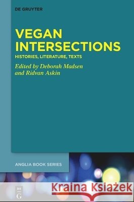 Vegan Intersections: Histories, Literature, Texts Deborah Madsen Ridvan Askin 9783112260586