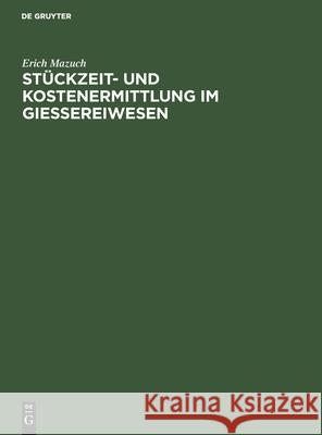 Stückzeit- Und Kostenermittlung Im Giessereiwesen Erich Mazuch, No Contributor 9783112300633 De Gruyter