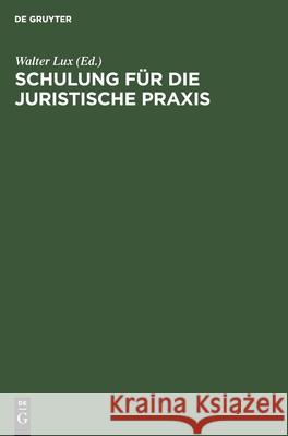 Schulung Für Die Juristische Praxis: Ein Induktives Lehrbuch Walter Hans Lux Berg 9783112300701