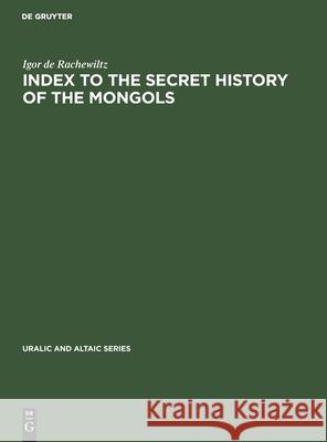 Index to the Secret History of the Mongols Igor de Rachewiltz 9783112300749 Walter de Gruyter
