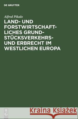 Land- Und Forstwirtschaftliches Grundstücksverkehrs- Und Erbrecht Im Westlichen Europa: Eine Rechtsvergleichende Darstellung No Contributor 9783112300831 De Gruyter