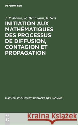 Initiation Aux Mathématiques Des Processus de Diffusion, Contagion Et Propagation J P Monin, R Benayoun, B Sert 9783112301029 Walter de Gruyter