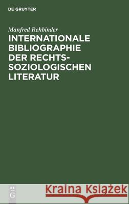 Internationale Bibliographie Der Rechtssoziologischen Literatur Manfred Rehbinder 9783112301104 De Gruyter