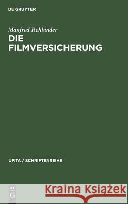 Die Filmversicherung: Darstellung Und Dokumentation Manfred Rehbinder 9783112301333